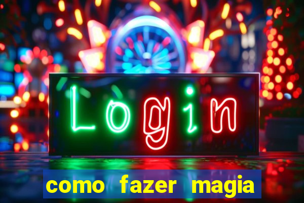 como fazer magia de fogo na vida real